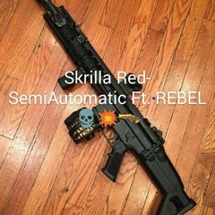Skrilla Red-SemiAutomatic Ft REBEL Prod John Beats