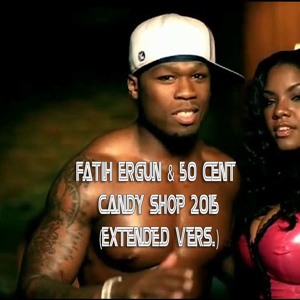 Fatih Ergun & 50 Cent - Candy Shop 2015 (Extended Vers.) Jingle להורדה