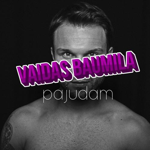 Vaidas Baumila - Pajudam