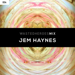 Wasted Heroes 004 Mix - Jem Haynes