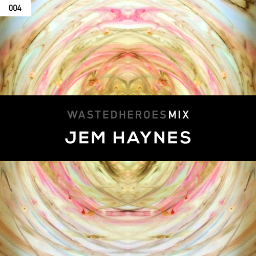 Wasted Heroes 004 Mix - Jem Haynes