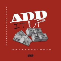 -QuavvoSinatra & GuapTarantino- Add It Up[Prod. QuavvoSinatra]