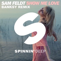 Sam Feldt - Show Me Love (Banksy Remix) Spinnin Deep