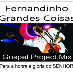 Fernandinho - Grandes Coisas (Gospel Project Mix by djsergio77)