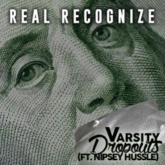 Varsity Dropouts - Real Recognize Feat  Nipsey Hussle [Prod TYKU]