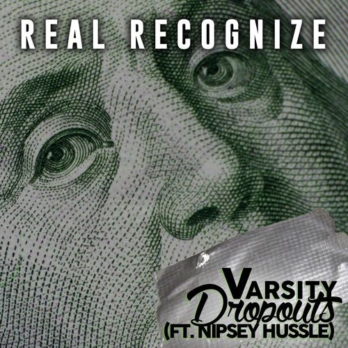 Varsity Dropouts - Real Recognize Feat  Nipsey Hussle [Prod TYKU]