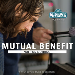 Mutual Benefit - Not For Nothing | Shaking Through