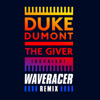 Duke Dumont - The Giver (Reprise) (Wave Racer Remix)
