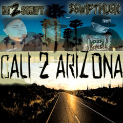 CALI 2 ARIZONA BY Dj2SWIFT FEAT: TIPSY LOC==BOOKIE==KO