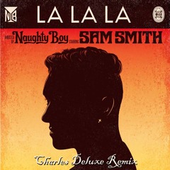 Naughty Boy - La La La ft. Sam Smith (Charles Deluxe Remix)