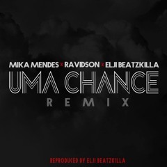 Mika Mendes, Ravidson & Elji Beatzkilla - Uma Chance [Remix]