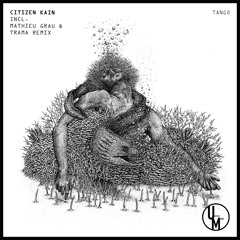 Citizen Kain - Tango (TRAMA & MATHIEU GRAU remix)