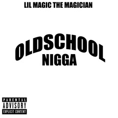 Oldschool Nigga - Lil Magic The Magician