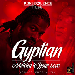Gyptian - Addicted To Your Love [Konsequence Muzik 2015]