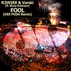 R3wire & Varski Ft. Bluey Robinson - Fool (Dee Push Remix)