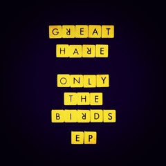 Great Hare - Only The Birds ep