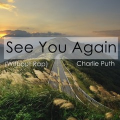 See You Again (Without Rap)- Charlie Puth