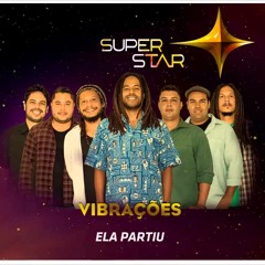 Vibrações - Ela Partiu (SuperStar)