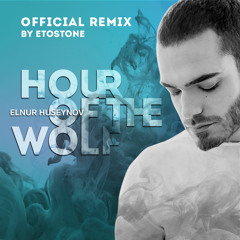 Elnur Huseynov - Hour Of The Wolf - Official Remix By Etostone