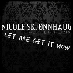 Nicole - Skjønnhaug - Let - Me - Get - It - Now - ALXNDR - Remix.mp3