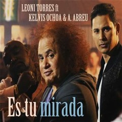 ES TU MIRADA - Leoni Torres Feat Kelvis Ochoa & Alexander Abreu (Havana D´ Primera)