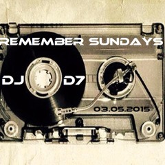Remember Sundays @ Dj D7 - 03 - 05 - 2015 -