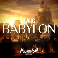 TWIIG - Babylon (MichaelBM Remix) [1ST PLACE WINNER]