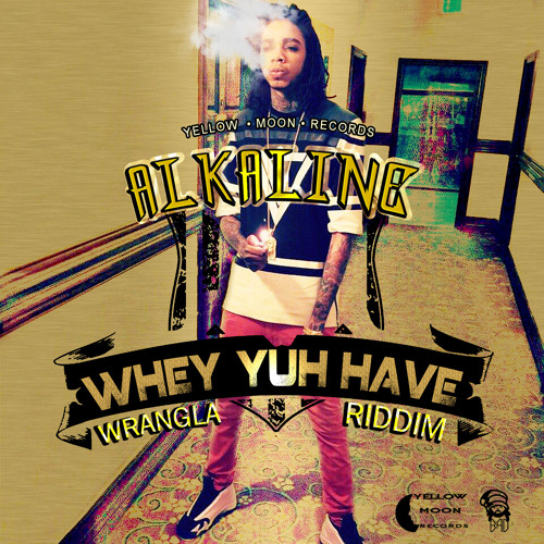 Alkaline - Whey Yuh Have (Raw) (Wrangla Riddim) April 2015