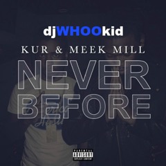 DJ Whoo Kid Ft. Meek Mill x Kur - Never Before