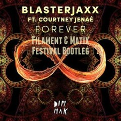 Blasterjaxx - Forever (Ft. Courtney Jenaé) (Filament &  Matix Festival Bootleg) [FREE DOWNLOAD]