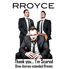 Rroyce - Thank You I'm Scared (Oren Amram Extended Rremix)