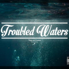 Troubled Waters - Tripp & Kairos