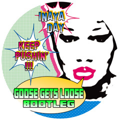 Inaya Day - Pushin' On (Goose Gets Loose Bootleg)