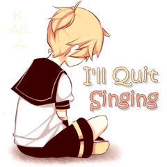 Kagamine Len - I'll Quit Singing