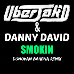 Uberjak'd & Danny David - Smokin (Donovan Bahena Remix)FREE DOWNLOAD