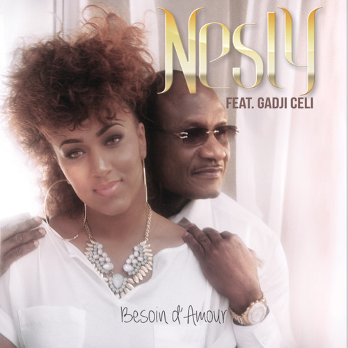 Nesly - - --Besoin D'amour - --- Feat Gadji Celi (Dec 2014 New Album)