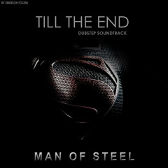Till The End (Man of Steel)(DUBSTEP SOUNDTRACK)