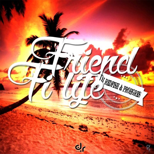 Dj Redfish & Prohgres - Friend Fi Life (Refix) (Made In Nina Riddim) 2015