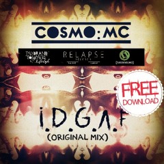 COSMO:MC - IDGAF (Original Mix) FREE
