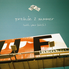 prelude 2 summer (with your bitch)