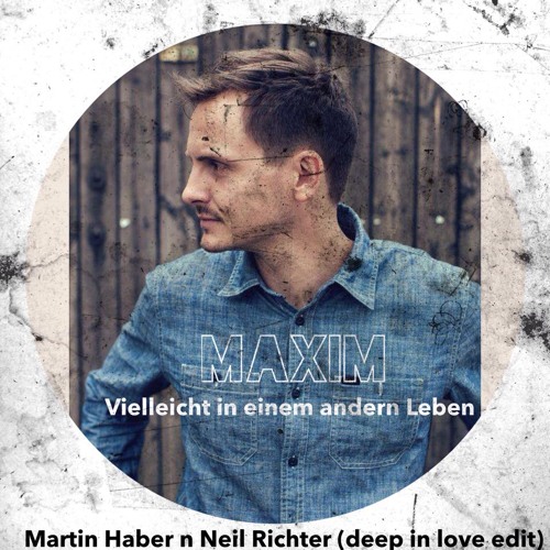 Stream Maxim Vielleicht In Einem Anderen Leben (Martin Haber & Neil
