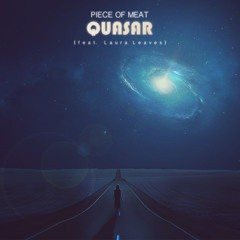 Piece Of Meat - Quasar (feat. Laura Leaves)
