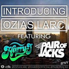 Introducing OZIAS LARC  Ft. Pair Of Jacks & Harry J (FREE DL)