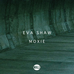Eva Shaw - Moxie (OUT NOW)