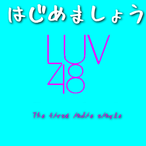 Stream Luv48 Listen To Luv48 はじめましょう Hajimemashou Playlist Online For Free On Soundcloud