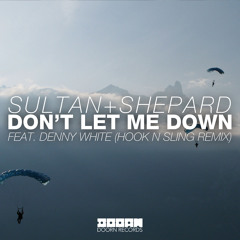 Sultan + Shepard Feat. Denny White - Don't Let Me Down (Hook N Sling Remix)