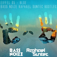 Eiffel 65 - Blue (Bass Noize & Raphael Suntec Bootleg) [FREE DOWNLOAD]