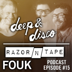 The Deep&Disco / Razor-N-Tape Podcast - Episode #15: Fouk