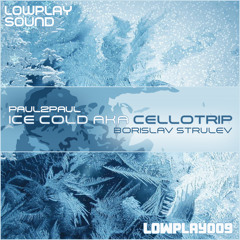 Paul2Paul & Borislav Strulev - Ice Cold Aka Cell Trip EP [http://lowplaysound.com]