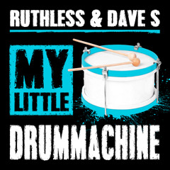 Ruthless & Dave S - My Little Drummachine *FREE DOWNLOAD*